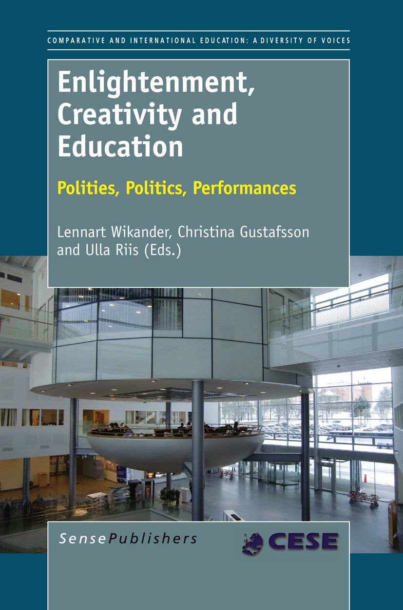 Titlebook: Enlightenment, Creativity and Education; Polities, Politics, Lennart Wikander,Christina Gustafsson,Ulla Riis Book 2012 SensePublishers 201 Titlebook: Enlightenment, Creativity and Education; Polities, Politics, Lennart Wikander,Christina Gustafsson,Ulla Riis Book 2012 SensePublishers 201