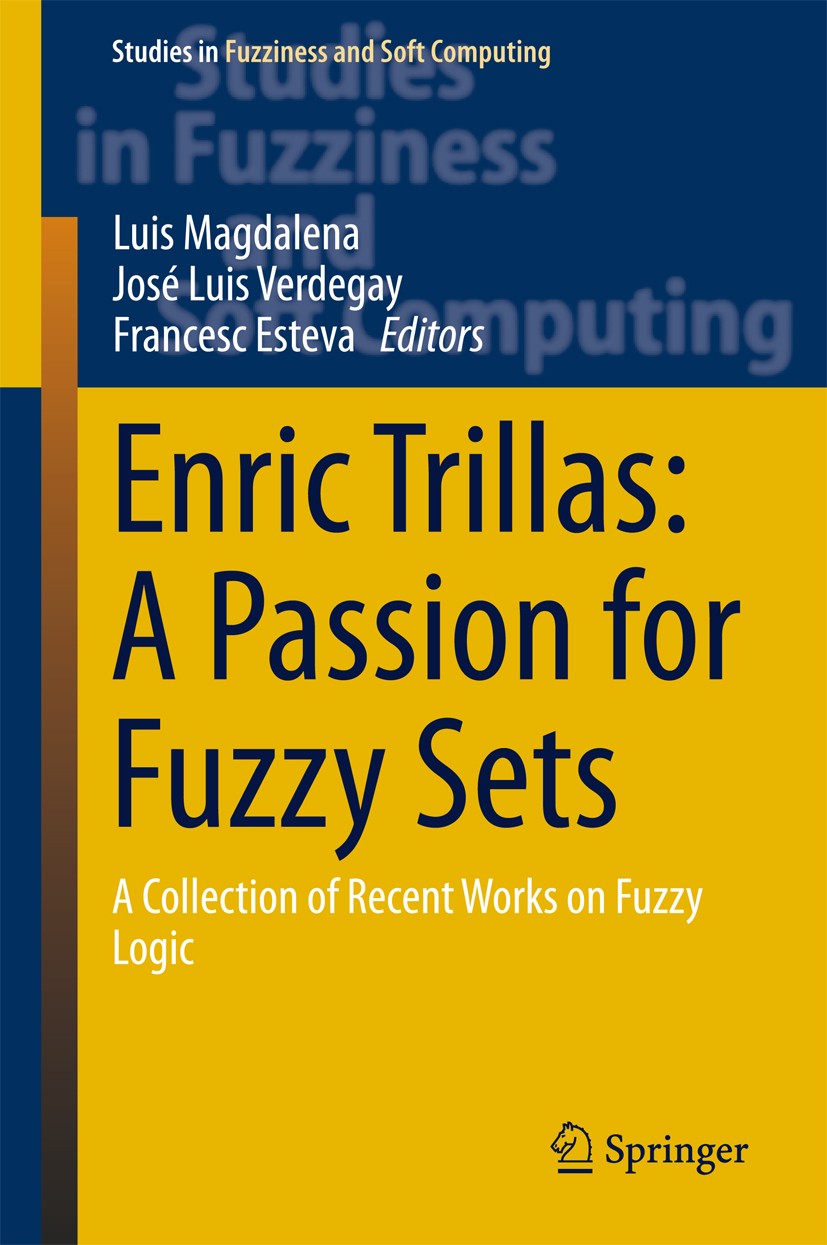 Titlebook: Enric Trillas: A Passion for Fuzzy Sets; A Collection of Rece Luis Magdalena,Jose Luis Verdegay,Francesc Esteva Book 2015 Springer Internat Titlebook: Enric Trillas: A Passion for Fuzzy Sets; A Collection of Rece Luis Magdalena,Jose Luis Verdegay,Francesc Esteva Book 2015 Springer Internat