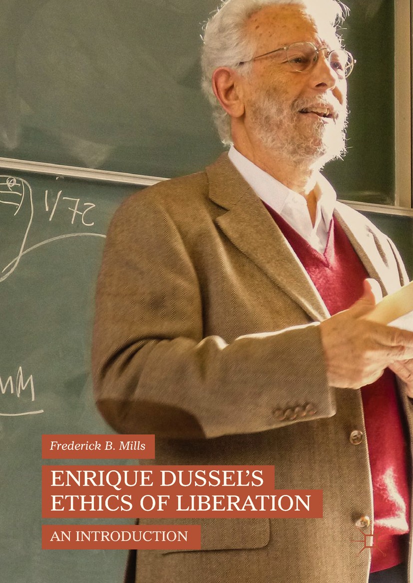 Titlebook: Enrique Dussel’s Ethics of Liberation; An Introduction Frederick B. Mills Book 2018 The Editor(s) (if applicable) and The Author(s), under Titlebook: Enrique Dussel’s Ethics of Liberation; An Introduction Frederick B. Mills Book 2018 The Editor(s) (if applicable) and The Author(s), under