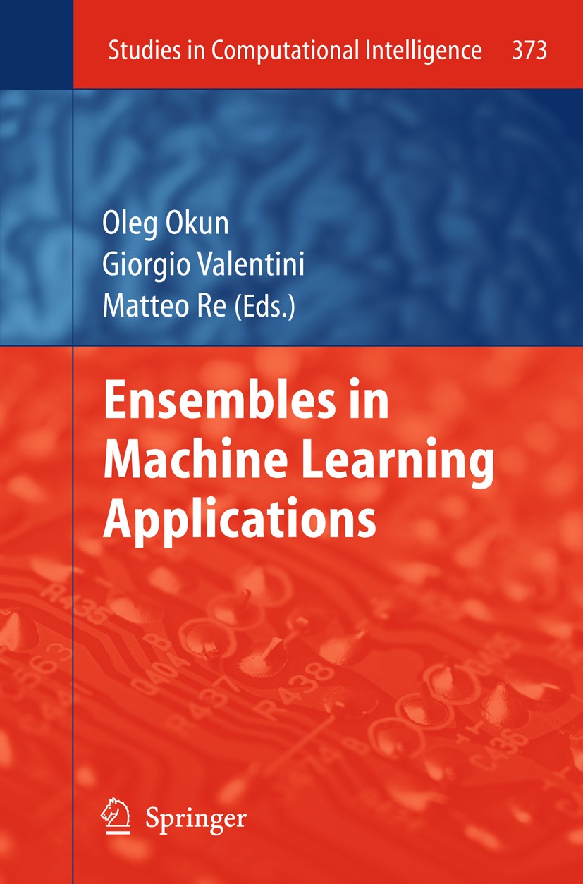 Titlebook: Ensembles in Machine Learning Applications; Oleg Okun,Giorgio Valentini,Matteo Re Book 2011 Springer Berlin Heidelberg 2011 Computational Titlebook: Ensembles in Machine Learning Applications; Oleg Okun,Giorgio Valentini,Matteo Re Book 2011 Springer Berlin Heidelberg 2011 Computational