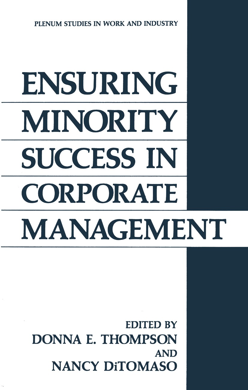 Titlebook: Ensuring Minority Success in Corporate Management; Donna E. Thompson,Nancy DiTomaso Book 1988 Plenum Press, New York 1988 Affirmative Acti Titlebook: Ensuring Minority Success in Corporate Management; Donna E. Thompson,Nancy DiTomaso Book 1988 Plenum Press, New York 1988 Affirmative Acti