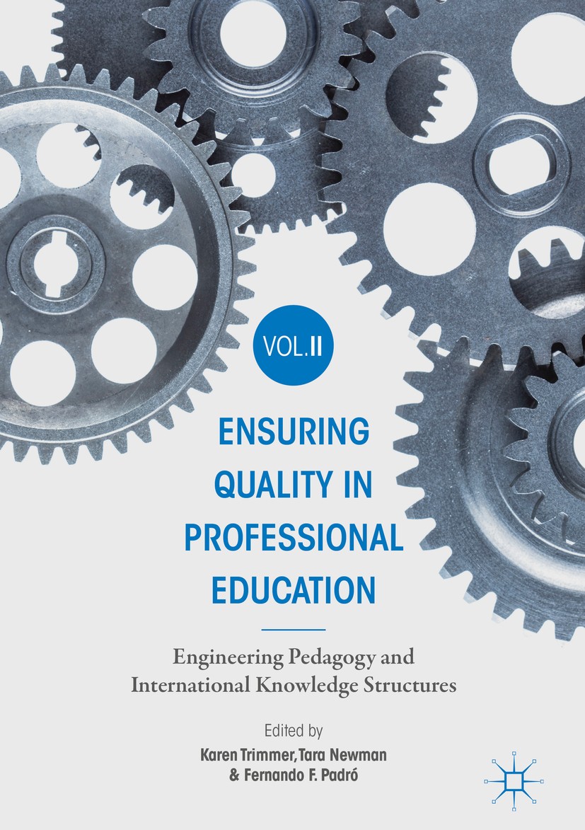 Titlebook: Ensuring Quality in Professional Education Volume II; Engineering Pedagogy Karen Trimmer,Tara Newman,Fernando F. Padró Book 2019 The Editor Titlebook: Ensuring Quality in Professional Education Volume II; Engineering Pedagogy Karen Trimmer,Tara Newman,Fernando F. Padró Book 2019 The Editor