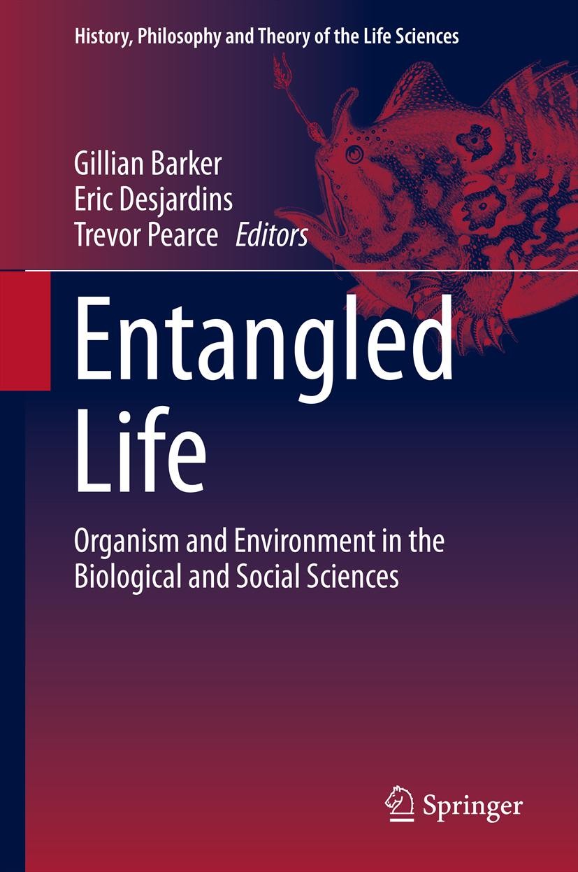 Titlebook: Entangled Life; Organism and Environ Gillian Barker,Eric Desjardins,Trevor Pearce Book 2014 Springer Science+Business Media Dordrecht 2014 Titlebook: Entangled Life; Organism and Environ Gillian Barker,Eric Desjardins,Trevor Pearce Book 2014 Springer Science+Business Media Dordrecht 2014
