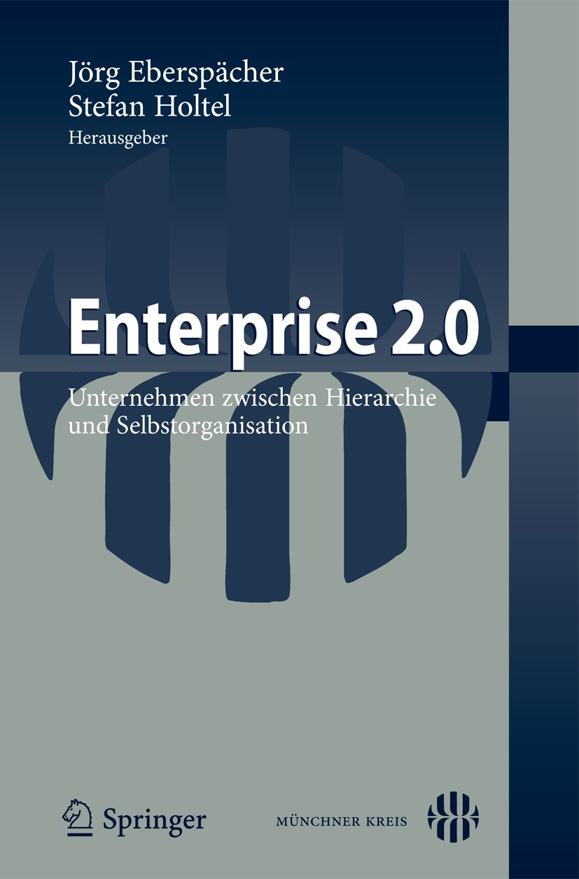 Titlebook: Enterprise 2.0; Unternehmen zwischen Jörg Eberspächer,Stefan Holtel Conference proceedings 2010 Springer-Verlag Berlin Heidelberg 2010 Busi Titlebook: Enterprise 2.0; Unternehmen zwischen Jörg Eberspächer,Stefan Holtel Conference proceedings 2010 Springer-Verlag Berlin Heidelberg 2010 Busi