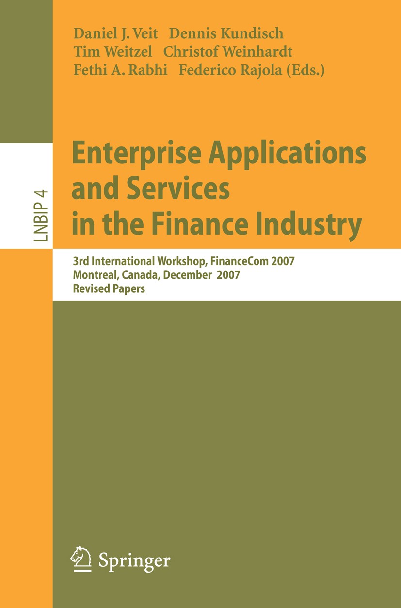 Titlebook: Enterprise Applications and Services in the Finance Industry; 3rd International Wo Daniel J. Veit,Dennis Kundisch,Federico Rajola Conferenc Titlebook: Enterprise Applications and Services in the Finance Industry; 3rd International Wo Daniel J. Veit,Dennis Kundisch,Federico Rajola Conferenc