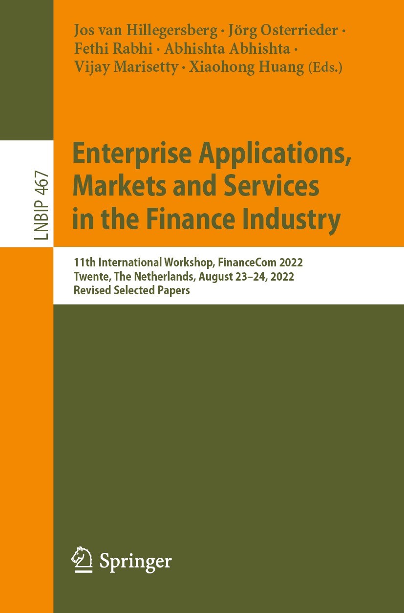 Titlebook: Enterprise Applications, Markets and Services in the Finance Industry; 11th International W Jos van Hillegersberg,Jörg Osterrieder,Xiaohong Titlebook: Enterprise Applications, Markets and Services in the Finance Industry; 11th International W Jos van Hillegersberg,Jörg Osterrieder,Xiaohong