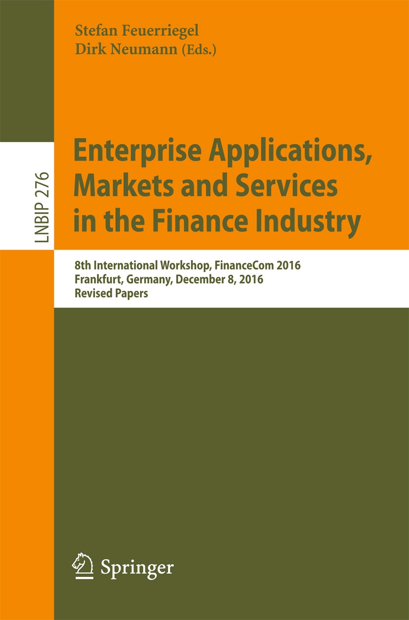 Titlebook: Enterprise Applications, Markets and Services in the Finance Industry; 8th International Wo Stefan Feuerriegel,Dirk Neumann Conference proc Titlebook: Enterprise Applications, Markets and Services in the Finance Industry; 8th International Wo Stefan Feuerriegel,Dirk Neumann Conference proc