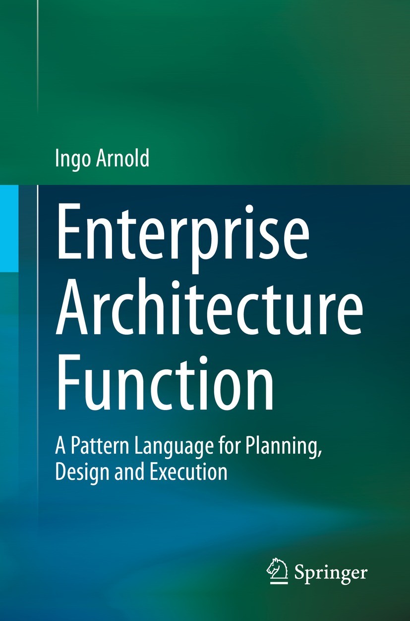 Titlebook: Enterprise Architecture Function; A Pattern Language f Ingo Arnold Book 2022 The Editor(s) (if applicable) and The Author(s), under exclusi Titlebook: Enterprise Architecture Function; A Pattern Language f Ingo Arnold Book 2022 The Editor(s) (if applicable) and The Author(s), under exclusi