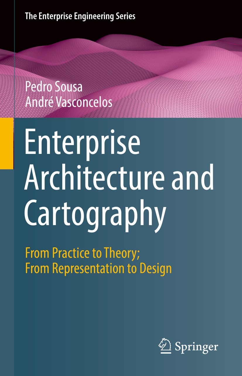 Titlebook: Enterprise Architecture and Cartography; From Practice to The Pedro Sousa,André Vasconcelos Textbook 2022 The Editor(s) (if applicable) and Titlebook: Enterprise Architecture and Cartography; From Practice to The Pedro Sousa,André Vasconcelos Textbook 2022 The Editor(s) (if applicable) and