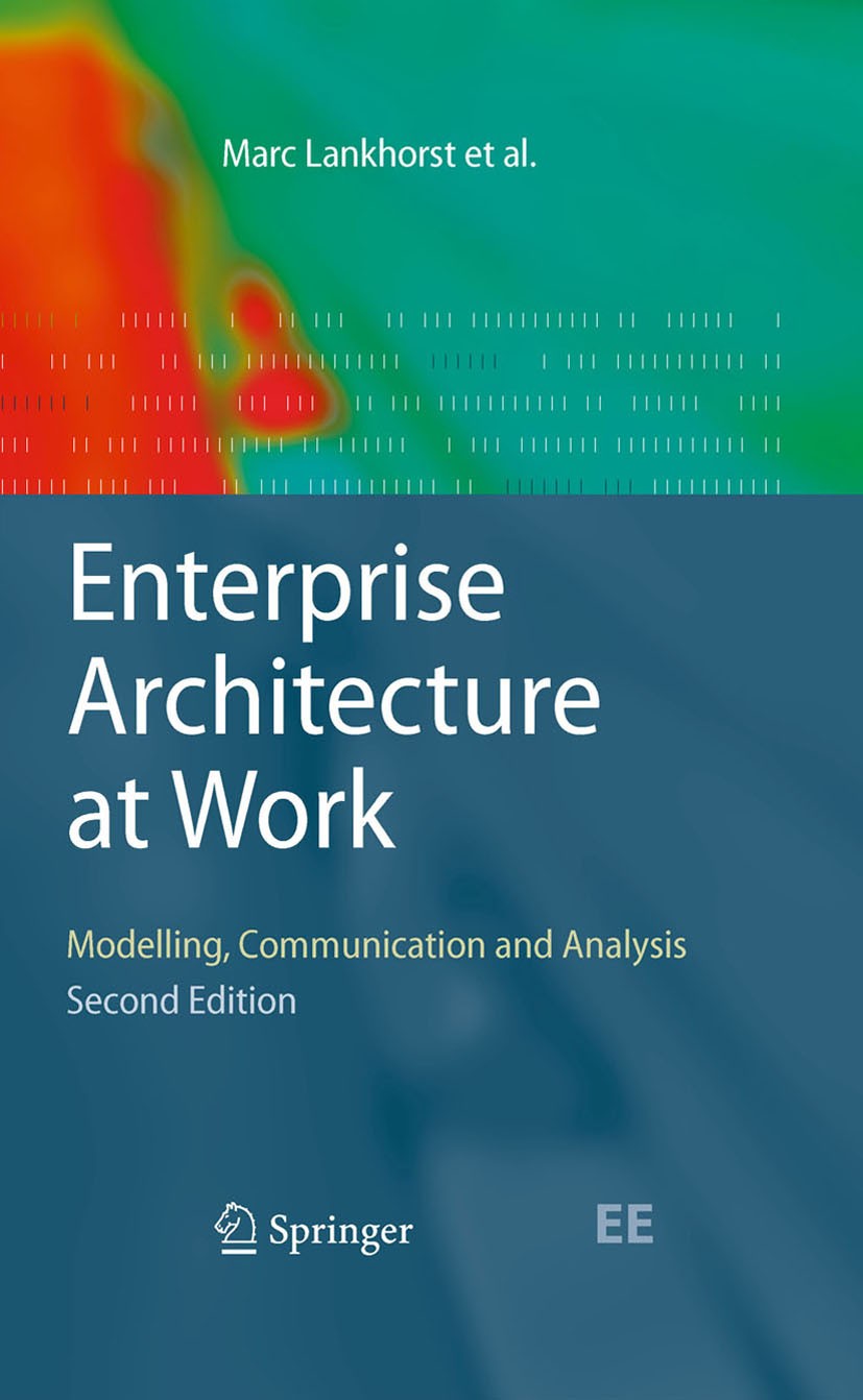 Titlebook: Enterprise Architecture at Work; Modelling, Communica Marc Lankhorst Book 20092nd edition Springer-Verlag Berlin Heidelberg 2009 Alignment. Titlebook: Enterprise Architecture at Work; Modelling, Communica Marc Lankhorst Book 20092nd edition Springer-Verlag Berlin Heidelberg 2009 Alignment.