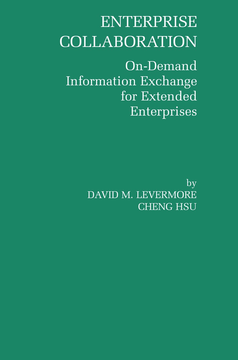Titlebook: Enterprise Collaboration; On-Demand Informatio David M. Levermore,Cheng Hsu Book 2006 Springer-Verlag US 2006 Business.E-Business.Hsu.Lever Titlebook: Enterprise Collaboration; On-Demand Informatio David M. Levermore,Cheng Hsu Book 2006 Springer-Verlag US 2006 Business.E-Business.Hsu.Lever