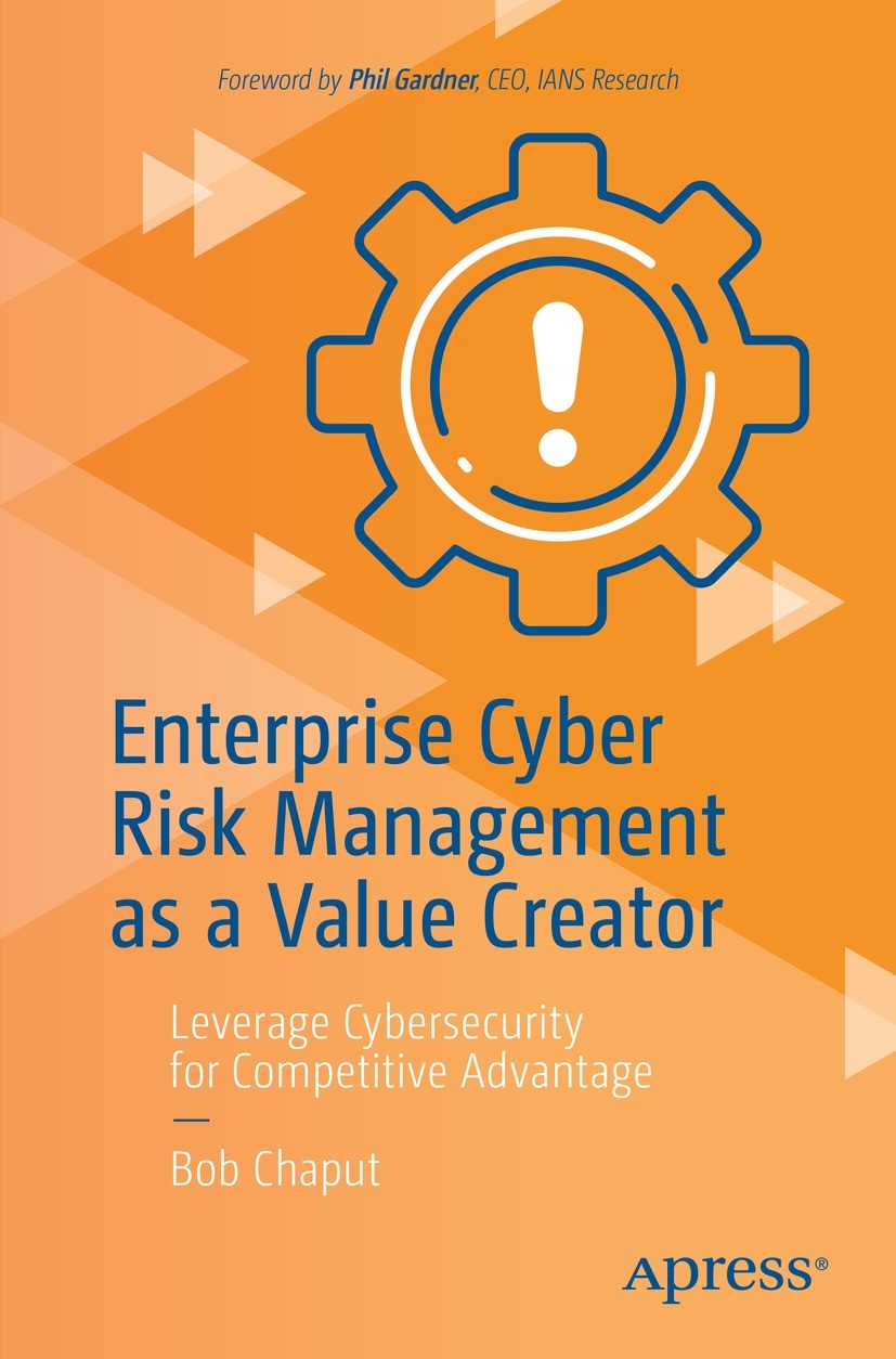 Titlebook: Enterprise Cyber Risk Management as a Value Creator; Leverage Cybersecuri Bob Chaput Book 2024 Bob Chaput 2024 Cyber risk management.Enterp Titlebook: Enterprise Cyber Risk Management as a Value Creator; Leverage Cybersecuri Bob Chaput Book 2024 Bob Chaput 2024 Cyber risk management.Enterp