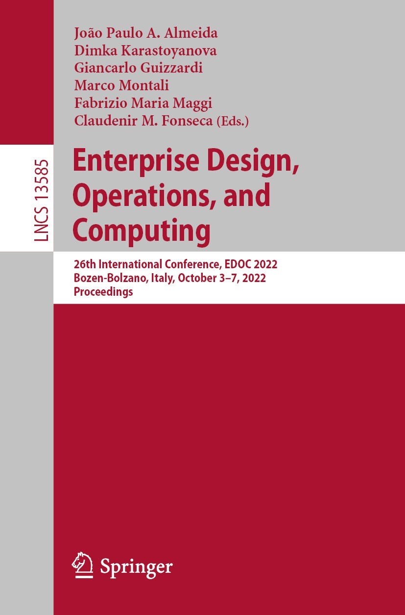Titlebook: Enterprise Design, Operations, and Computing; 26th International C João Paulo A. Almeida,Dimka Karastoyanova,Claudeni Conference proceeding Titlebook: Enterprise Design, Operations, and Computing; 26th International C João Paulo A. Almeida,Dimka Karastoyanova,Claudeni Conference proceeding