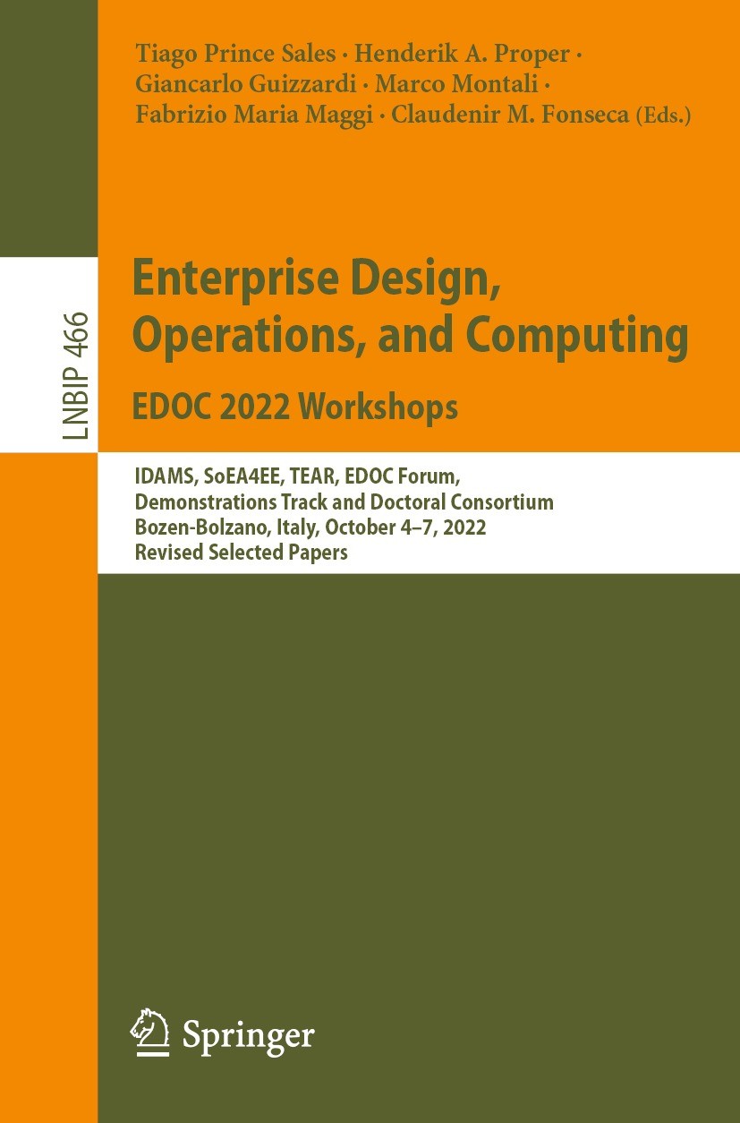 Titlebook: Enterprise Design, Operations, and Computing. EDOC 2022 Workshops; IDAMS, SoEA4EE, TEAR Tiago Prince Sales,Henderik A. Proper,Claudenir M. Titlebook: Enterprise Design, Operations, and Computing. EDOC 2022 Workshops; IDAMS, SoEA4EE, TEAR Tiago Prince Sales,Henderik A. Proper,Claudenir M.