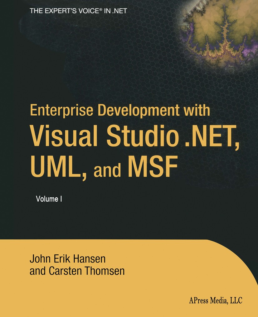 Titlebook: Enterprise Development with Visual Studio .NET, UML, and MSF; John Erik Hansen,Carsten Thomsen Book 2004 John Erik Hansen and Carsten Thom Titlebook: Enterprise Development with Visual Studio .NET, UML, and MSF; John Erik Hansen,Carsten Thomsen Book 2004 John Erik Hansen and Carsten Thom