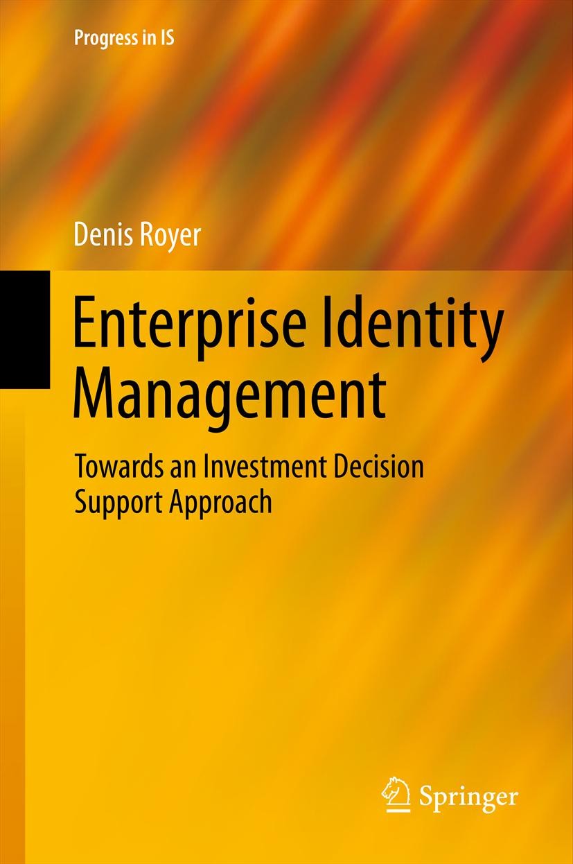 Titlebook: Enterprise Identity Management; Towards an Investmen Denis Royer Book 2013 Springer-Verlag Berlin Heidelberg 2013 Decision Support Systems. Titlebook: Enterprise Identity Management; Towards an Investmen Denis Royer Book 2013 Springer-Verlag Berlin Heidelberg 2013 Decision Support Systems.