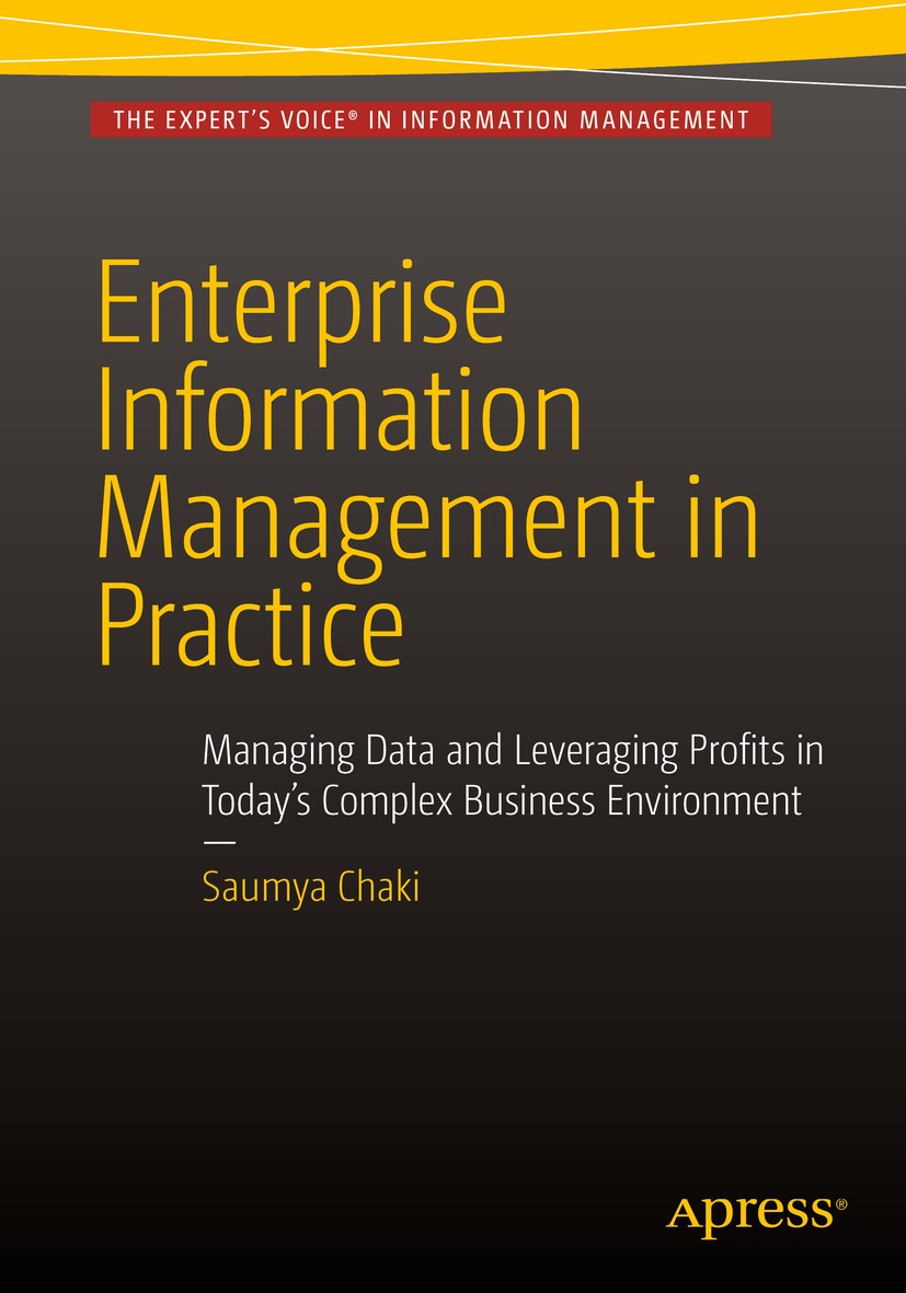 Titlebook: Enterprise Information Management in Practice; Managing Data and Le Saumya Chaki Book 2015 Saumya Chaki 2015 Components of Information mana Titlebook: Enterprise Information Management in Practice; Managing Data and Le Saumya Chaki Book 2015 Saumya Chaki 2015 Components of Information mana