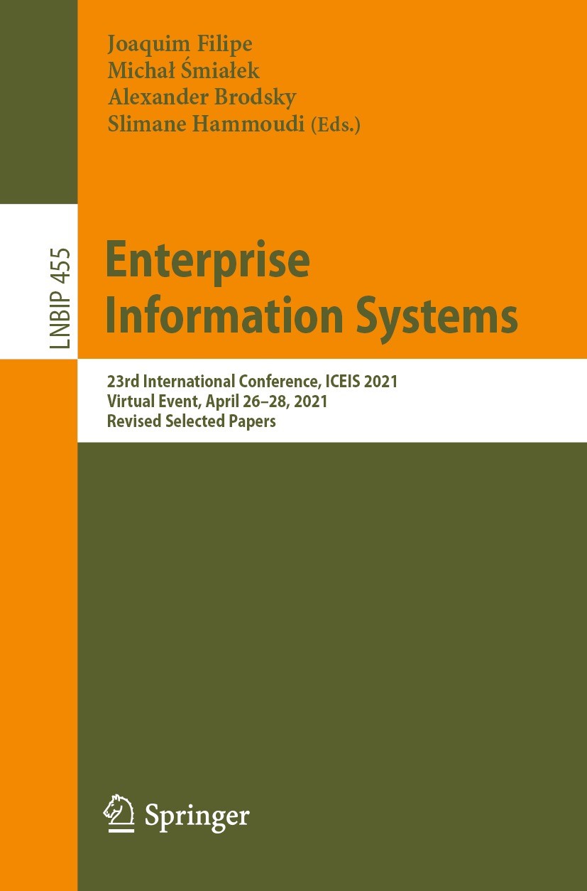 Titlebook: Enterprise Information Systems; 23rd International C Joaquim Filipe,Michał Śmiałek,Slimane Hammoudi Conference proceedings 2022 Springer Na Titlebook: Enterprise Information Systems; 23rd International C Joaquim Filipe,Michał Śmiałek,Slimane Hammoudi Conference proceedings 2022 Springer Na