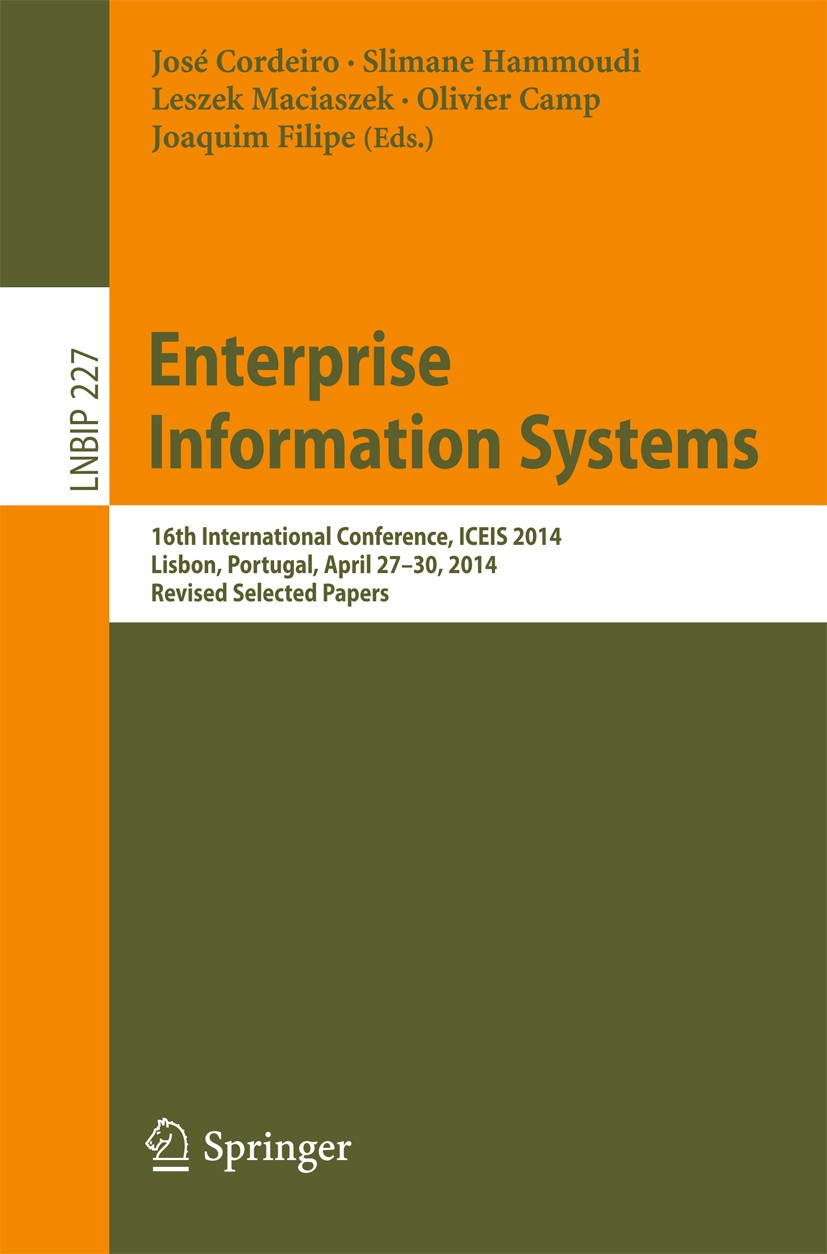 Titlebook: Enterprise Information Systems; 16th International C José Cordeiro,Slimane Hammoudi,Joaquim Filipe Conference proceedings 2015 Springer Int Titlebook: Enterprise Information Systems; 16th International C José Cordeiro,Slimane Hammoudi,Joaquim Filipe Conference proceedings 2015 Springer Int