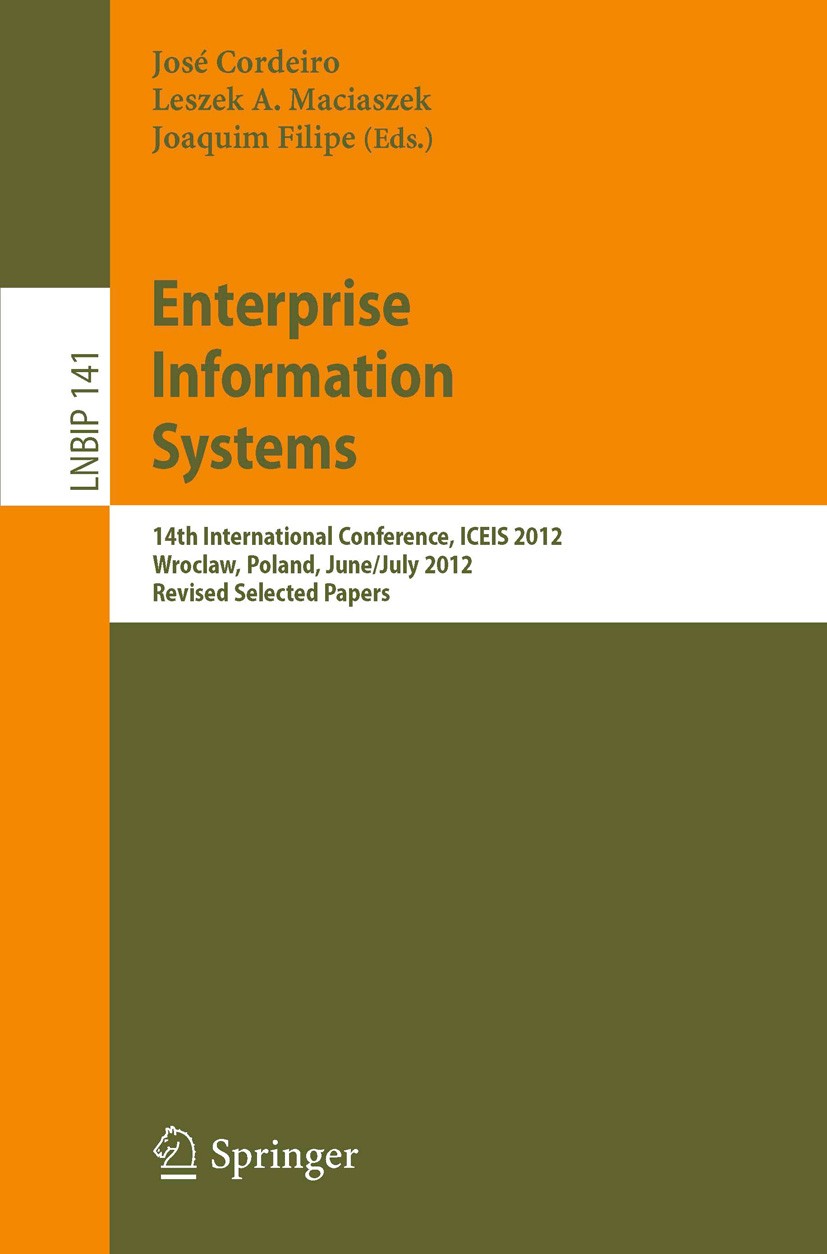 Titlebook: Enterprise Information Systems; 14th International C José Cordeiro,Leszek A. Maciaszek,Joaquim Filipe Conference proceedings 2013 Springer- Titlebook: Enterprise Information Systems; 14th International C José Cordeiro,Leszek A. Maciaszek,Joaquim Filipe Conference proceedings 2013 Springer-