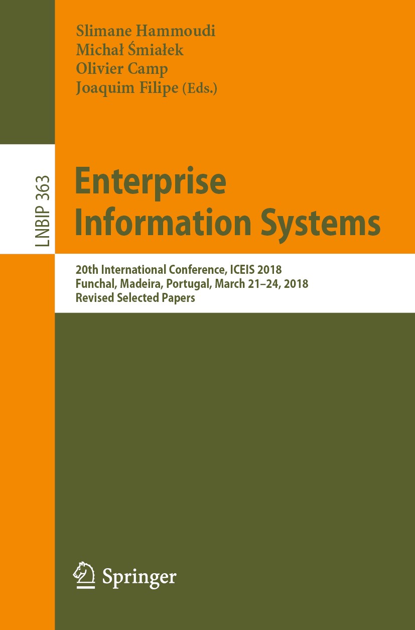 Titlebook: Enterprise Information Systems; 20th International C Slimane Hammoudi,Michał Śmiałek,Joaquim Filipe Conference proceedings 2019 Springer Na Titlebook: Enterprise Information Systems; 20th International C Slimane Hammoudi,Michał Śmiałek,Joaquim Filipe Conference proceedings 2019 Springer Na