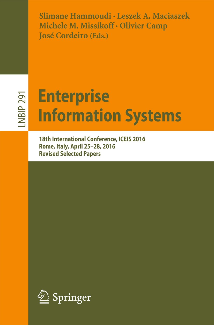 Titlebook: Enterprise Information Systems; 18th International C Slimane Hammoudi,Leszek A. Maciaszek,José Cordeiro Conference proceedings 2017 Springe Titlebook: Enterprise Information Systems; 18th International C Slimane Hammoudi,Leszek A. Maciaszek,José Cordeiro Conference proceedings 2017 Springe