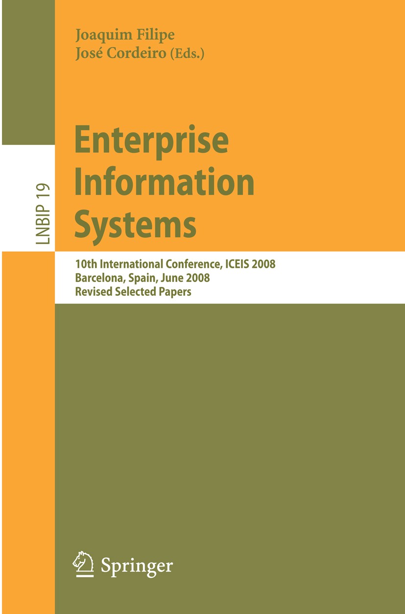 Titlebook: Enterprise Information Systems; 10th International C Joaquim Filipe,José Cordeiro Conference proceedings 2009 Springer-Verlag Berlin Heidel Titlebook: Enterprise Information Systems; 10th International C Joaquim Filipe,José Cordeiro Conference proceedings 2009 Springer-Verlag Berlin Heidel