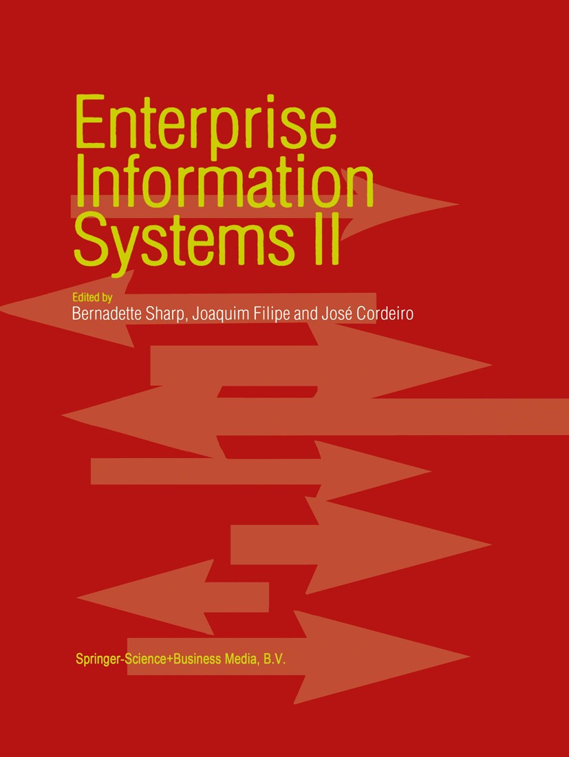 Titlebook: Enterprise Information Systems II; Bernadette Sharp,Joaquim Filipe,José Cordeiro Book 2001 Springer Science+Business Media Dordrecht 2001 Titlebook: Enterprise Information Systems II; Bernadette Sharp,Joaquim Filipe,José Cordeiro Book 2001 Springer Science+Business Media Dordrecht 2001