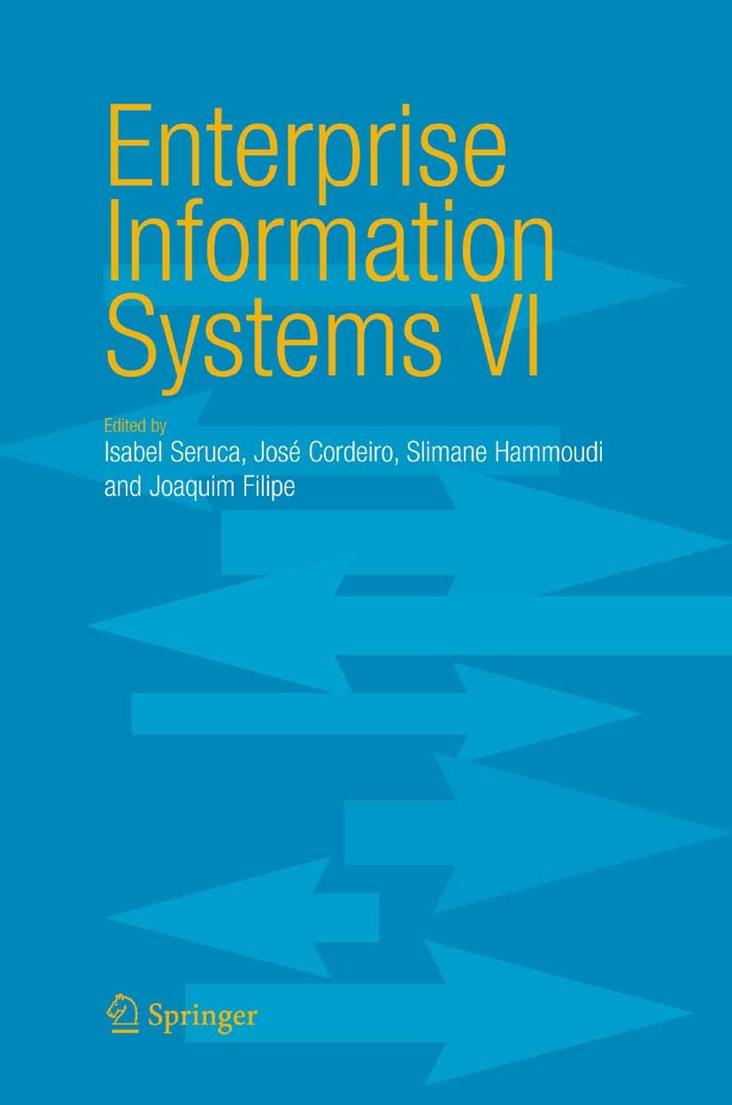 Titlebook: Enterprise Information Systems VI; Isabel Seruca,José Cordeiro,Joaquim Filipe Conference proceedings 2006 Springer Science+Business Media Titlebook: Enterprise Information Systems VI; Isabel Seruca,José Cordeiro,Joaquim Filipe Conference proceedings 2006 Springer Science+Business Media