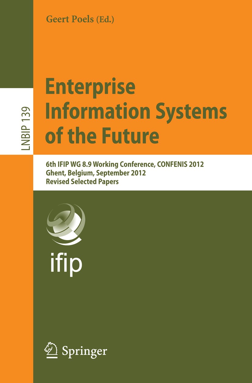 Titlebook: Enterprise Information Systems of the Future; 6th IFIP WG 8.9 Work Geert Poels Conference proceedings 2013 IFIP International Federation fo Titlebook: Enterprise Information Systems of the Future; 6th IFIP WG 8.9 Work Geert Poels Conference proceedings 2013 IFIP International Federation fo