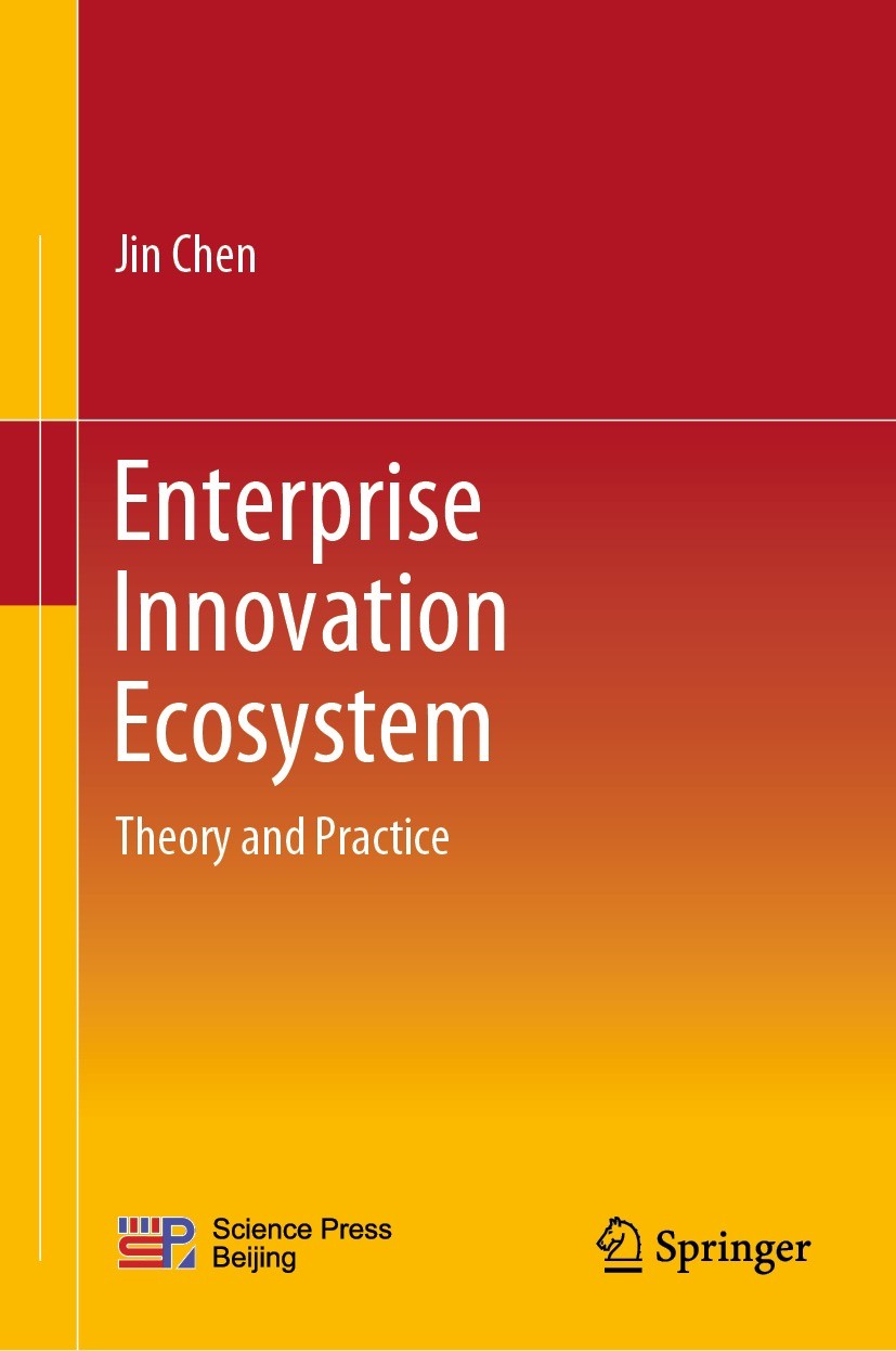 Titlebook: Enterprise Innovation Ecosystem; Theory and Practice Jin Chen Book 2023 Science Press 2023 Innovation Ecosystem.Innovation System.Innovatio Titlebook: Enterprise Innovation Ecosystem; Theory and Practice Jin Chen Book 2023 Science Press 2023 Innovation Ecosystem.Innovation System.Innovatio