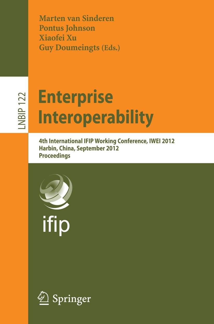 Titlebook: Enterprise Interoperability; 4th International IF Marten Sinderen,Pontus Johnson,Guy Doumeingts Conference proceedings 2012 IFIP Internatio Titlebook: Enterprise Interoperability; 4th International IF Marten Sinderen,Pontus Johnson,Guy Doumeingts Conference proceedings 2012 IFIP Internatio
