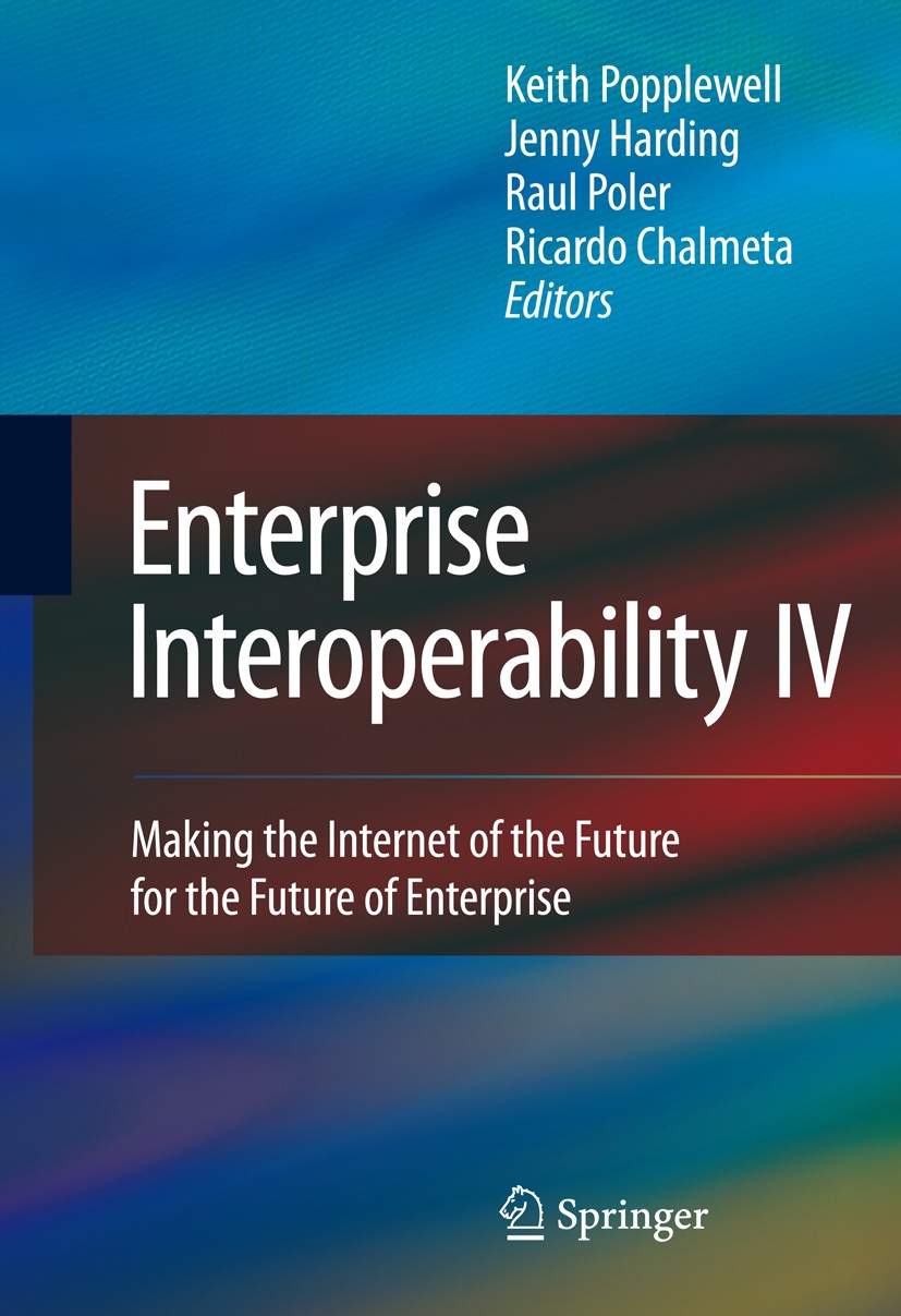 Titlebook: Enterprise Interoperability IV; Making the Internet Keith Popplewell,Jenny Harding,Ricardo Chalmeta Conference proceedings 2010 Springer-V Titlebook: Enterprise Interoperability IV; Making the Internet Keith Popplewell,Jenny Harding,Ricardo Chalmeta Conference proceedings 2010 Springer-V