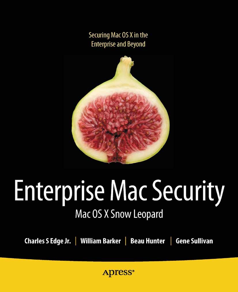 Titlebook: Enterprise Mac Security: Mac OS X Snow Leopard; Charles Edge,William Barker,Gene Sullivan Book 20102nd edition Apress 2010 Internet.Mac OS Titlebook: Enterprise Mac Security: Mac OS X Snow Leopard; Charles Edge,William Barker,Gene Sullivan Book 20102nd edition Apress 2010 Internet.Mac OS