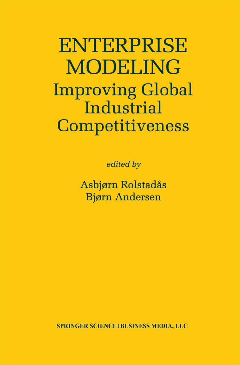 Titlebook: Enterprise Modeling; Improving Global Ind Asbjørn Rolstadås,Bjørn Andersen Book 2000 Springer Science+Business Media New York 2000 Manageme Titlebook: Enterprise Modeling; Improving Global Ind Asbjørn Rolstadås,Bjørn Andersen Book 2000 Springer Science+Business Media New York 2000 Manageme