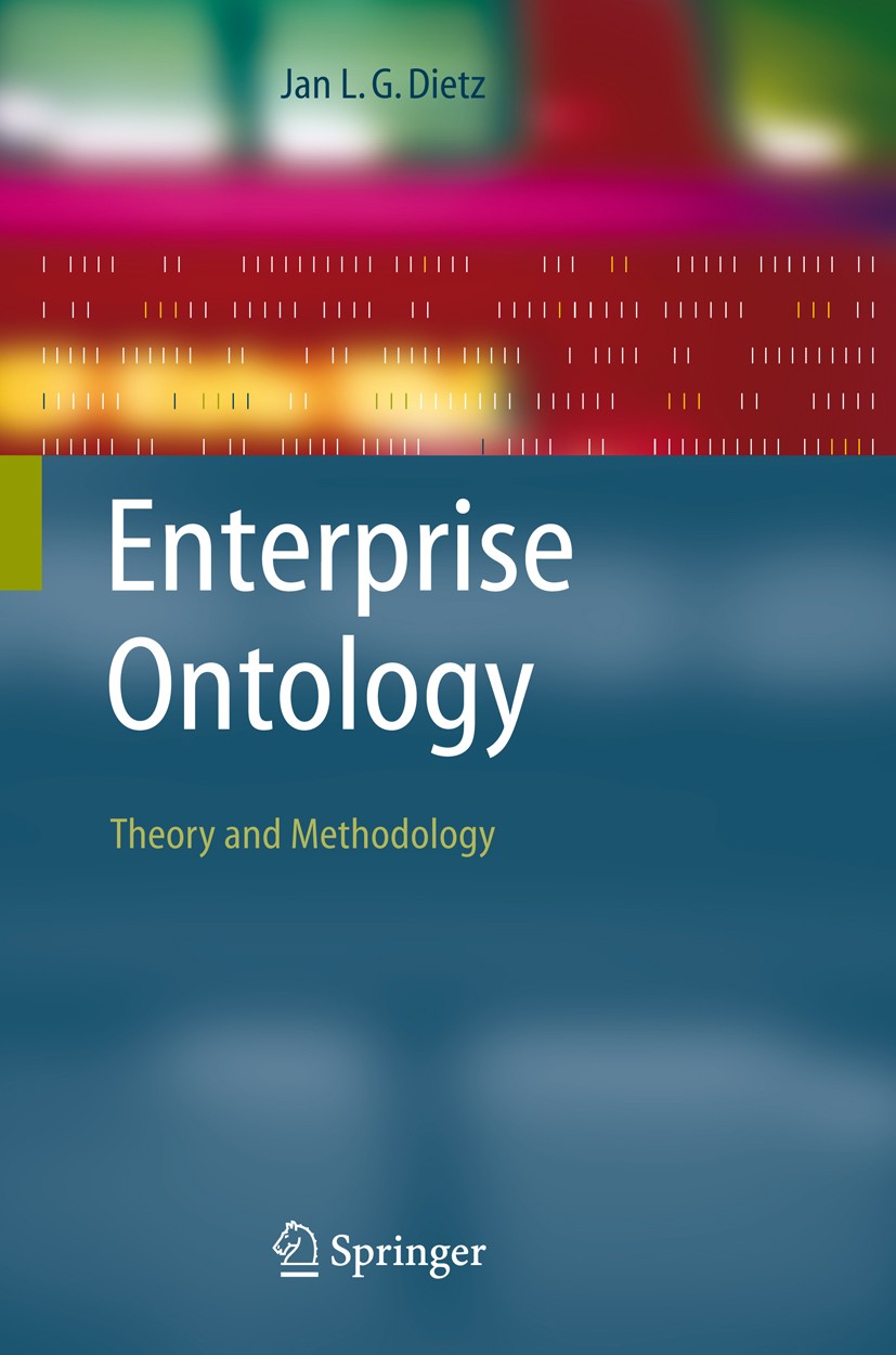 Titlebook: Enterprise Ontology; Theory and Methodolo Jan L. G. Dietz Book 2006 Springer-Verlag Berlin Heidelberg 2006 Business Process Management.Ente Titlebook: Enterprise Ontology; Theory and Methodolo Jan L. G. Dietz Book 2006 Springer-Verlag Berlin Heidelberg 2006 Business Process Management.Ente