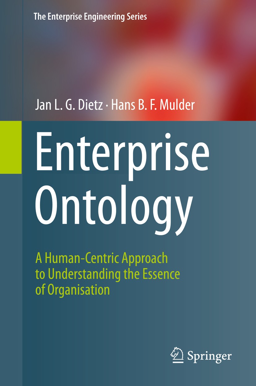 Titlebook: Enterprise Ontology; A Human-Centric Appr Jan L.G. Dietz,Hans B. F. Mulder Book 20201st edition The Editor(s) (if applicable) and The Autho Titlebook: Enterprise Ontology; A Human-Centric Appr Jan L.G. Dietz,Hans B. F. Mulder Book 20201st edition The Editor(s) (if applicable) and The Autho