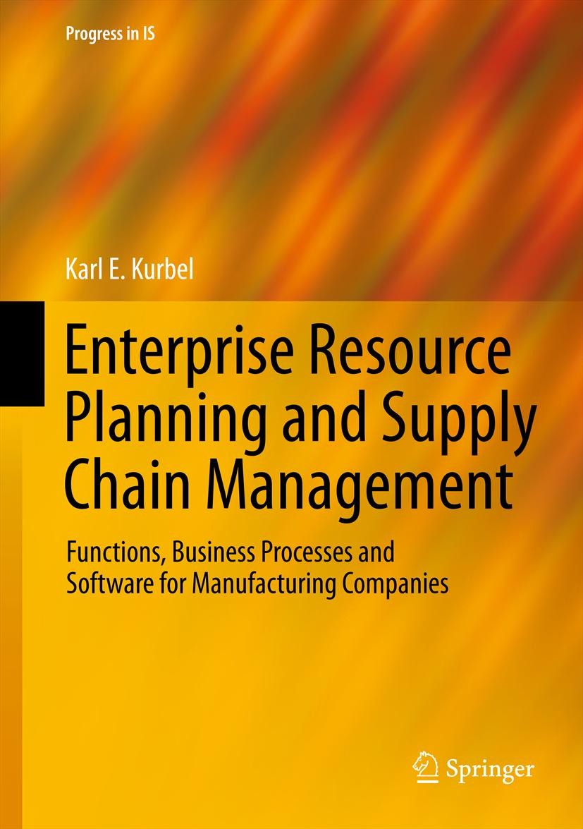 Titlebook: Enterprise Resource Planning and Supply Chain Management; Functions, Business  Karl E. Kurbel Textbook 2013 Springer-Verlag Berlin Heidelbe Titlebook: Enterprise Resource Planning and Supply Chain Management; Functions, Business  Karl E. Kurbel Textbook 2013 Springer-Verlag Berlin Heidelbe