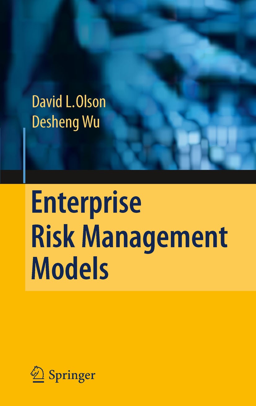 Titlebook: Enterprise Risk Management Models; David L. Olson,Desheng Wu Book Jul 20101st edition Springer-Verlag Berlin Heidelberg 2010 Chance.Disast Titlebook: Enterprise Risk Management Models; David L. Olson,Desheng Wu Book Jul 20101st edition Springer-Verlag Berlin Heidelberg 2010 Chance.Disast