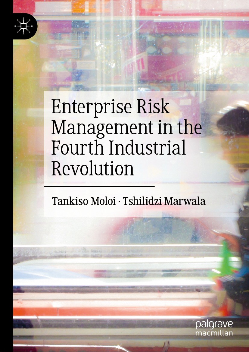 Titlebook: Enterprise Risk Management in the Fourth Industrial Revolution; Tankiso Moloi,Tshilidzi Marwala Book 2023 The Editor(s) (if applicable) an Titlebook: Enterprise Risk Management in the Fourth Industrial Revolution; Tankiso Moloi,Tshilidzi Marwala Book 2023 The Editor(s) (if applicable) an