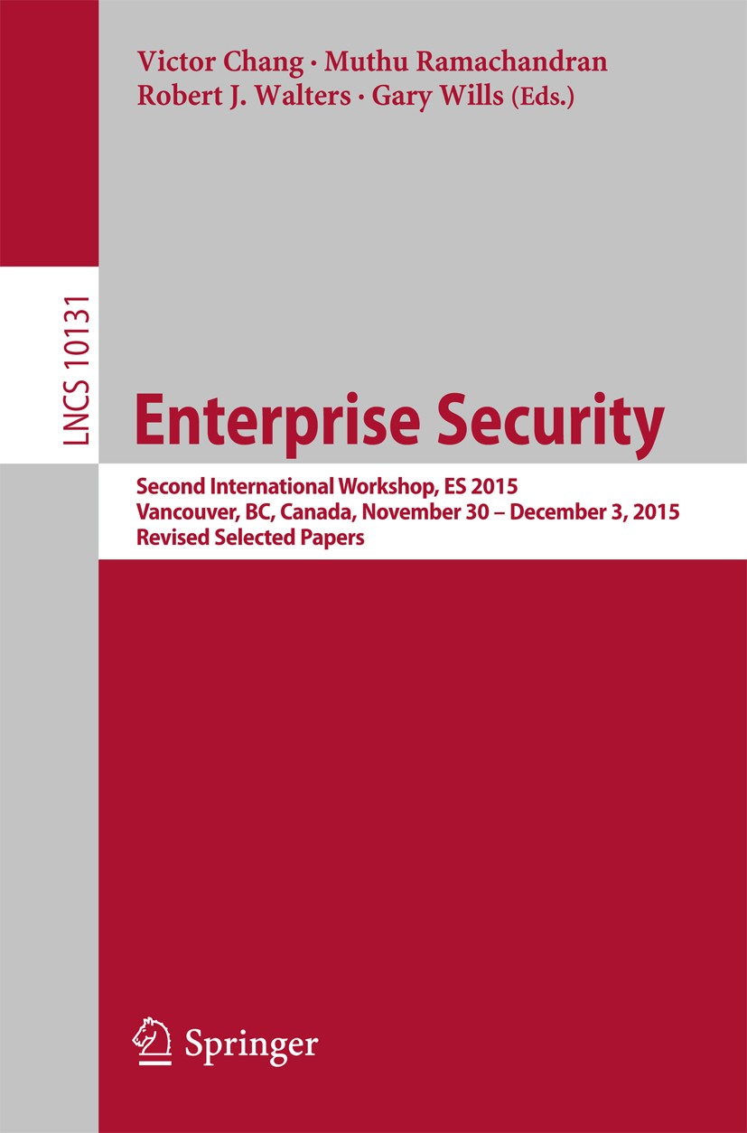 Titlebook: Enterprise Security; Second International Victor Chang,Muthu Ramachandran,Gary Wills Conference proceedings 2017 Springer International Pub Titlebook: Enterprise Security; Second International Victor Chang,Muthu Ramachandran,Gary Wills Conference proceedings 2017 Springer International Pub
