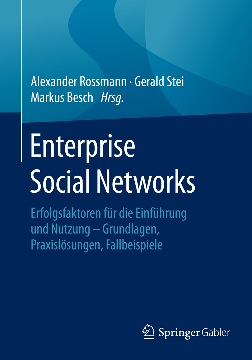 Titlebook: Enterprise Social Networks; Erfolgsfaktoren für Alexander Rossmann,Gerald Stei,Markus Besch Book 2016 Springer Fachmedien Wiesbaden GmbH 2 Titlebook: Enterprise Social Networks; Erfolgsfaktoren für Alexander Rossmann,Gerald Stei,Markus Besch Book 2016 Springer Fachmedien Wiesbaden GmbH 2
