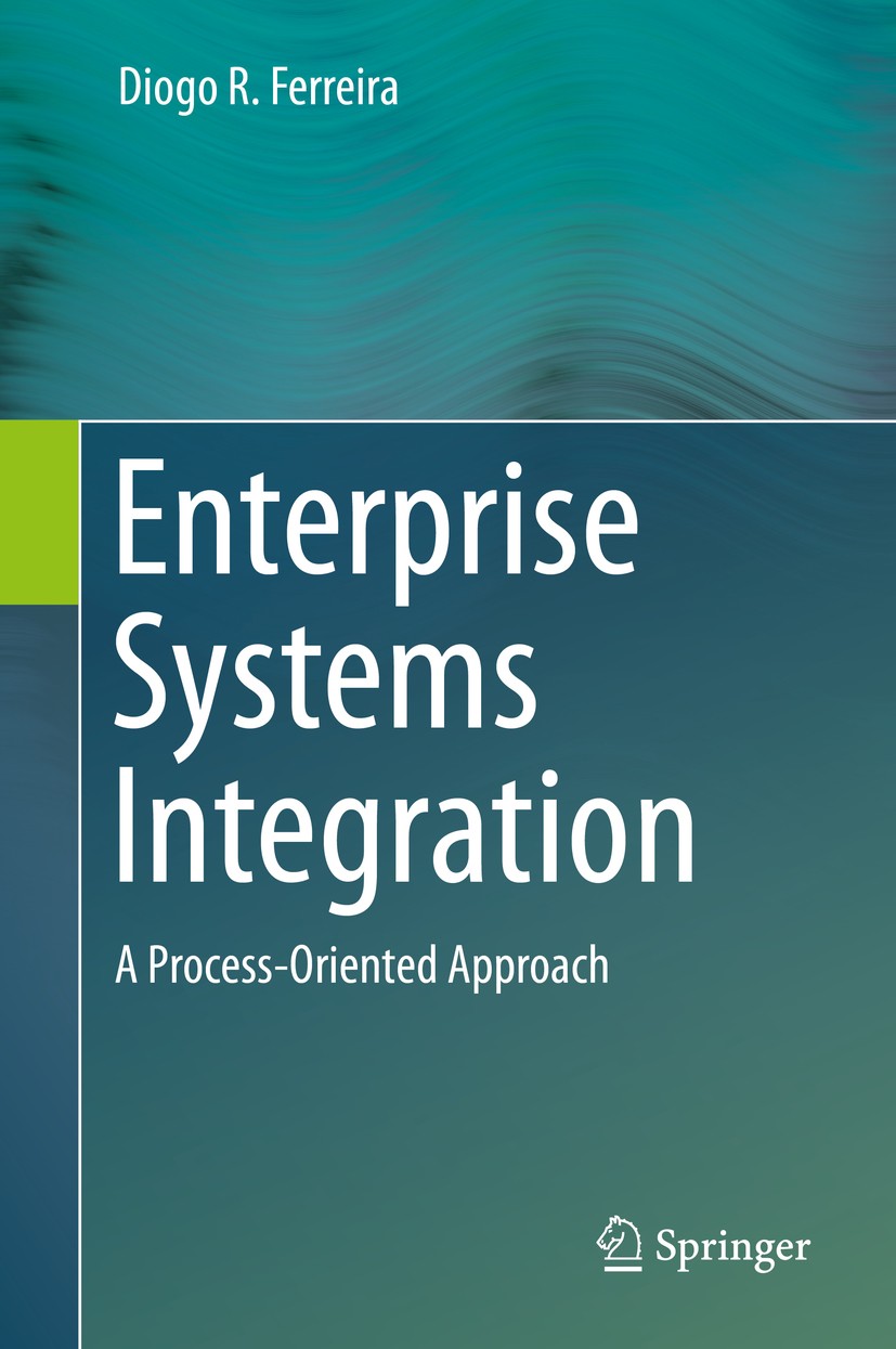 Titlebook: Enterprise Systems Integration; A Process-Oriented A Diogo R. Ferreira Textbook 2013 Springer-Verlag Berlin Heidelberg 2013 Asynchronous Me Titlebook: Enterprise Systems Integration; A Process-Oriented A Diogo R. Ferreira Textbook 2013 Springer-Verlag Berlin Heidelberg 2013 Asynchronous Me