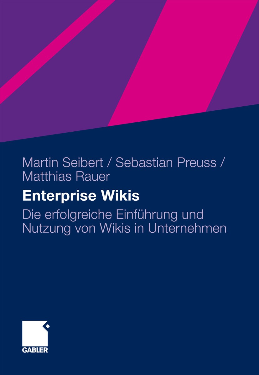 Titlebook: Enterprise Wikis; Die erfolgreiche Ein Martin Seibert,Sebastian Preuss,Matthias Rauer Book 2011 Gabler Verlag | Springer Fachmedien Wiesbad Titlebook: Enterprise Wikis; Die erfolgreiche Ein Martin Seibert,Sebastian Preuss,Matthias Rauer Book 2011 Gabler Verlag | Springer Fachmedien Wiesbad