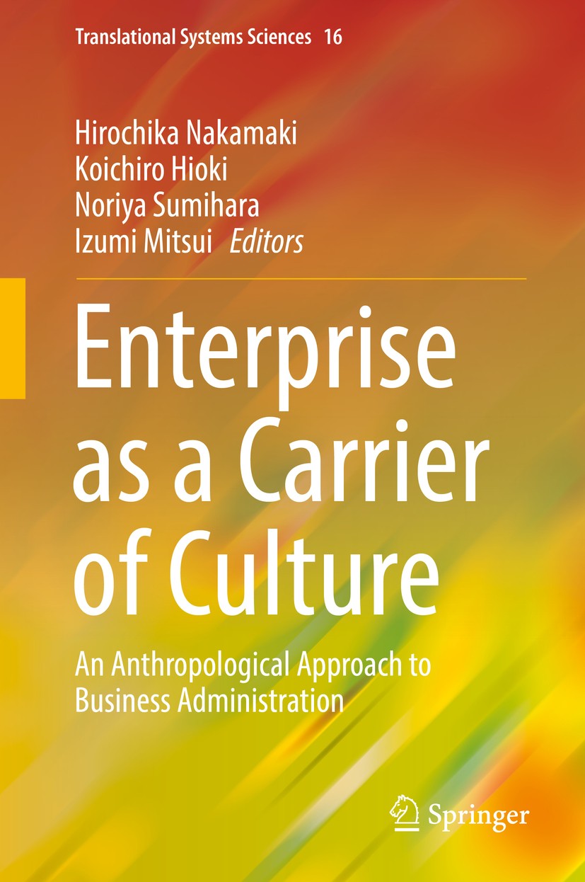 Titlebook: Enterprise as a Carrier of Culture; An Anthropological A Hirochika Nakamaki,Koichiro Hioki,Izumi Mitsui Book 2019 Springer Nature Singapore Titlebook: Enterprise as a Carrier of Culture; An Anthropological A Hirochika Nakamaki,Koichiro Hioki,Izumi Mitsui Book 2019 Springer Nature Singapore