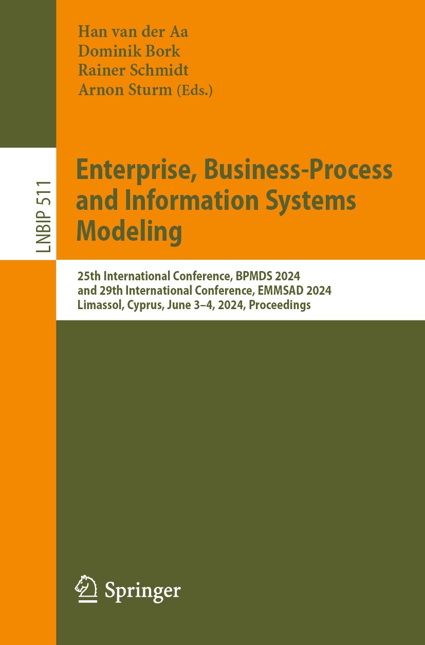 Titlebook: Enterprise, Business-Process and Information Systems Modeling; 25th International C Han van der Aa,Dominik Bork,Arnon Sturm Conference proc Titlebook: Enterprise, Business-Process and Information Systems Modeling; 25th International C Han van der Aa,Dominik Bork,Arnon Sturm Conference proc