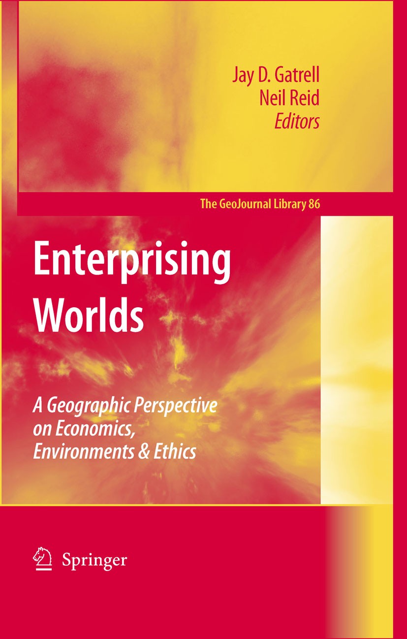 Titlebook: Enterprising Worlds; A Geographic Perspec Jay D. Gatrell,Neil Reid Book 2006 Springer Nature B.V. 2006 Economic Development.Economic Growth Titlebook: Enterprising Worlds; A Geographic Perspec Jay D. Gatrell,Neil Reid Book 2006 Springer Nature B.V. 2006 Economic Development.Economic Growth