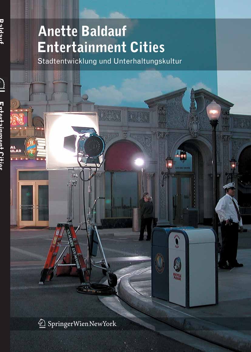 Titlebook: Entertainment Cities; Unterhaltungskultur Anette Baldauf Book 2008Latest edition Springer-Verlag Vienna 2008 Playscapes.Shopping Mal.Städt Titlebook: Entertainment Cities; Unterhaltungskultur Anette Baldauf Book 2008Latest edition Springer-Verlag Vienna 2008 Playscapes.Shopping Mal.Städt