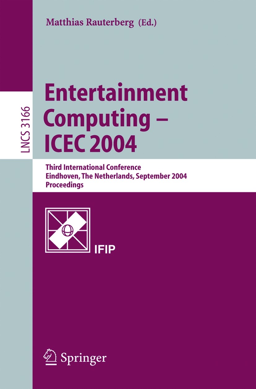 Titlebook: Entertainment Computing - ICEC 2004; Third International Matthias Rauterberg Conference proceedings 2004 IFIP International Federation for Titlebook: Entertainment Computing - ICEC 2004; Third International Matthias Rauterberg Conference proceedings 2004 IFIP International Federation for