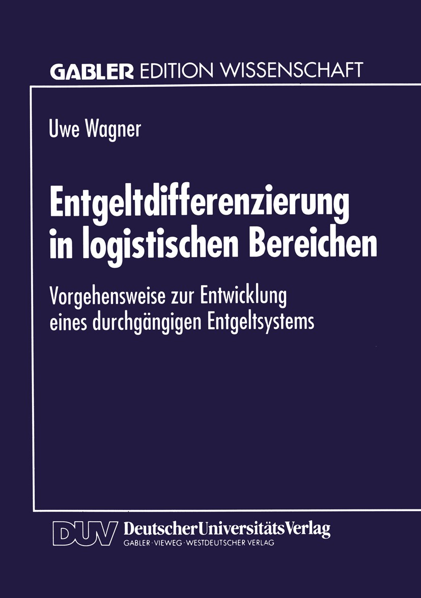 Titlebook: Entgeltdifferenzierung in logistischen Bereichen; Vorgehensweise zur E Uwe Wagner Textbook 1995 Springer Fachmedien Wiesbaden 1995 Arbeitso Titlebook: Entgeltdifferenzierung in logistischen Bereichen; Vorgehensweise zur E Uwe Wagner Textbook 1995 Springer Fachmedien Wiesbaden 1995 Arbeitso